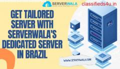Get tailored server with Serverwala's dedicated server in Brazil