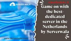 Game on with the best-dedicated server in the Netherlands by Serverwala