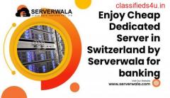 Enjoy Cheap Dedicated Server in Switzerland by Serverwala for Banking