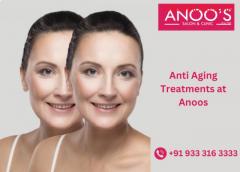 Advanced Anti Aging Treatments for Youthful skin at ANOOS