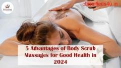 5 Advantages of Body Scrub Massages for Good Health in 2024